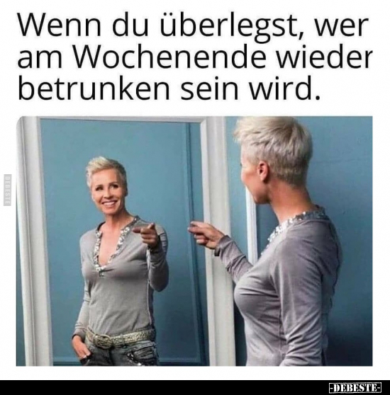 Wenn du überlegst, wer am Wochenende wieder betrunken sein.. - Lustige Bilder | DEBESTE.de