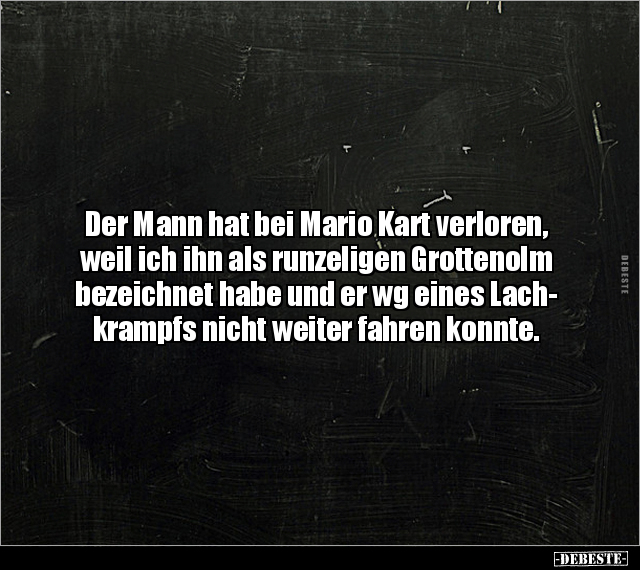 Der Mann hat bei Mario Kart verloren, weil ich ihn als.. - Lustige Bilder | DEBESTE.de
