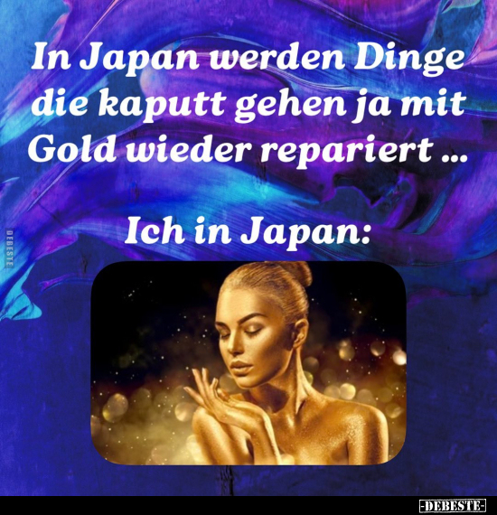 In Japan werden Dinge die kaputt gehen ja mit Gold wieder.. - Lustige Bilder | DEBESTE.de