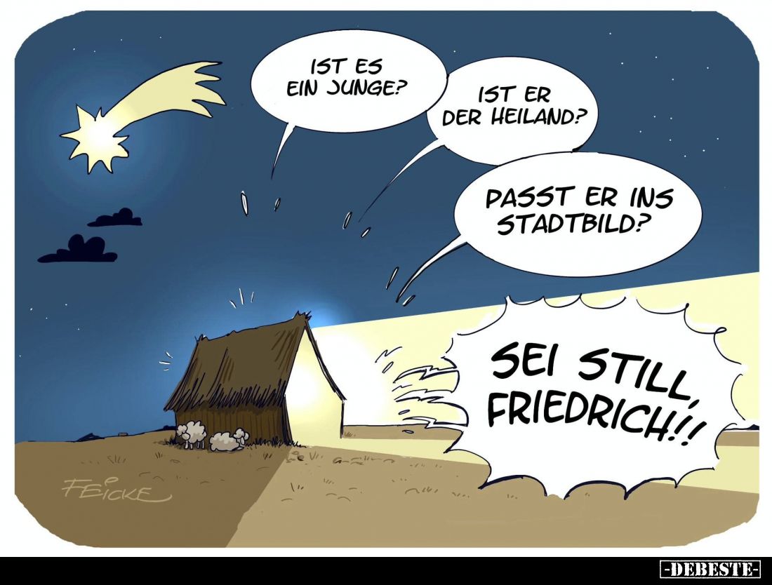Ist es ein Junge? - Ist er der Heiland? - Passt er ins Stadtbild? - Sei still, Friedrich!!