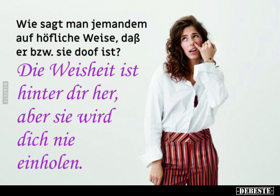 Wie sagt man jemandem auf höfliche Weise, dass er.. - Lustige Bilder | DEBESTE.de