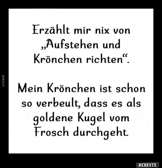 Erzählt mir nix von "Aufstehen und Krönchen richten"... - Lustige Bilder | DEBESTE.de