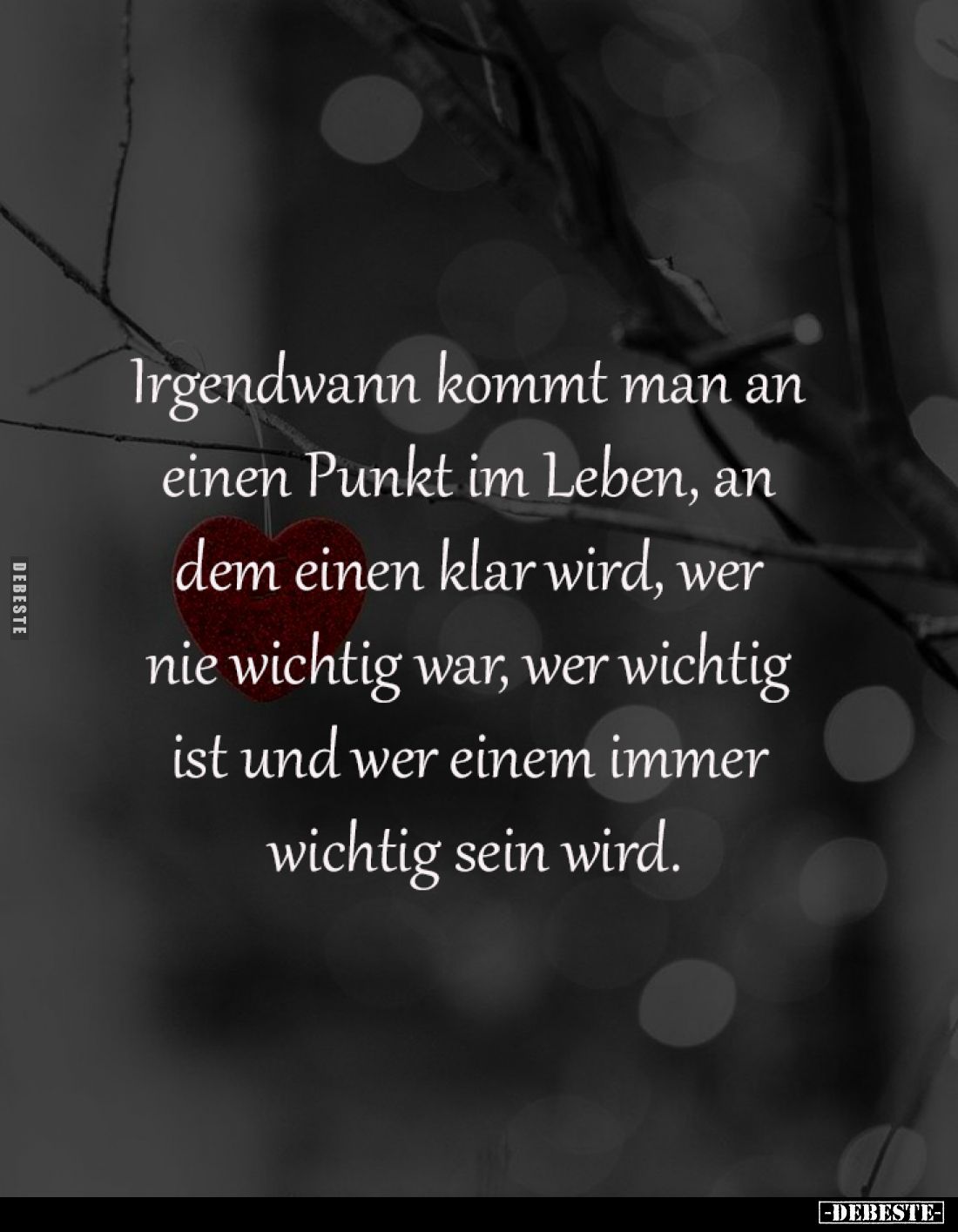 Irgendwann kommt man an 
einen Punkt im Leben, an 
dem einen klar wird, wer 
nie wichtig war, wer wichtig 
ist und wer ei...