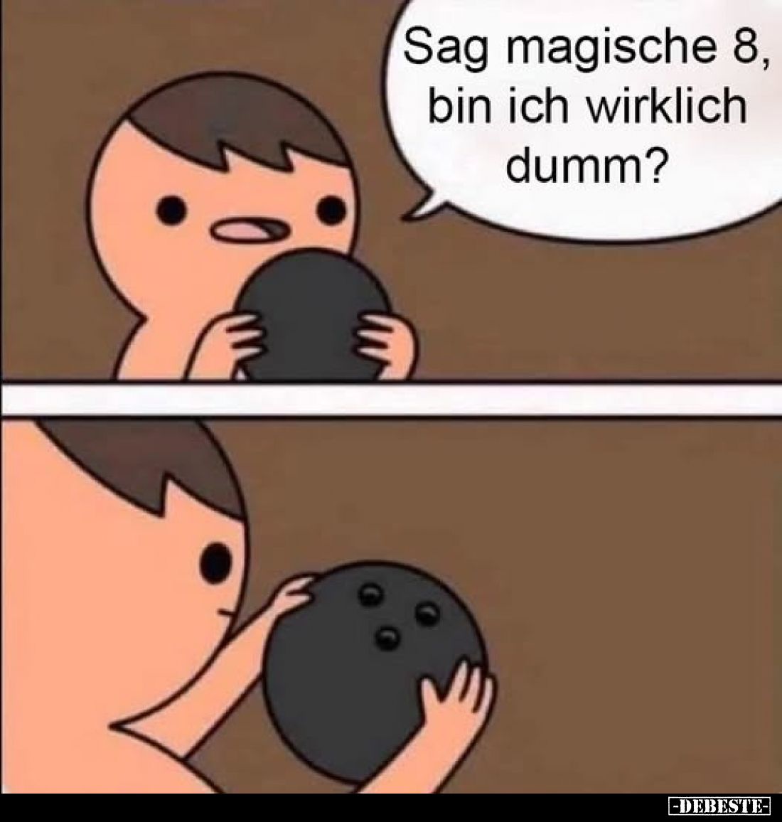 Sag magische 8, bin ich wirklich dumm?