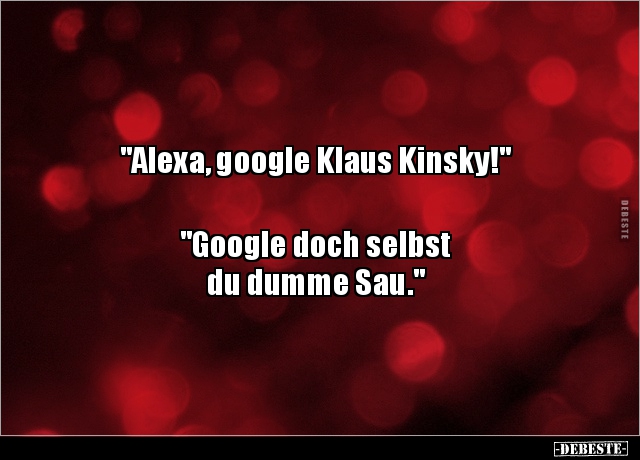 "Alexa, google Klaus Kinsky!" "Google doch selbst du.. - Lustige Bilder | DEBESTE.de