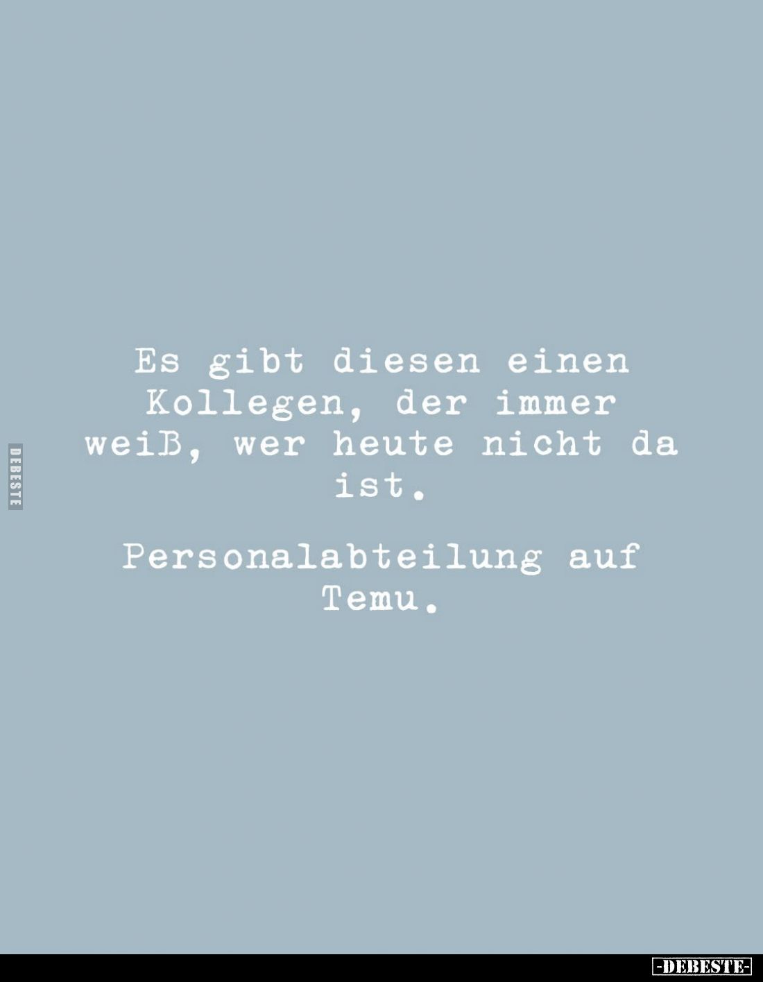 Es gibt diesen einen Kollegen, der immer weiß, wer heute nicht da ist.
Personalabteilung auf Temu.