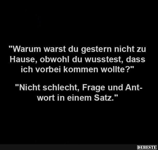 Warum warst du gestern nicht zu Hause..?