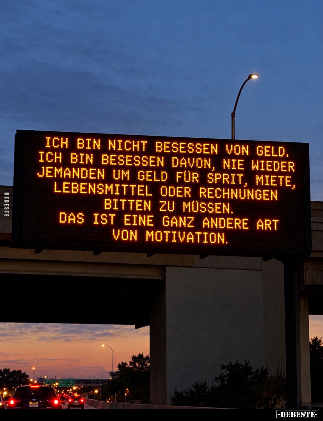 Ich bin nicht besessen von Geld.
Ich bin besessen davon, nie wieder jemanden um Geld für Sprit, Miete, Lebensmittel oder Rec...