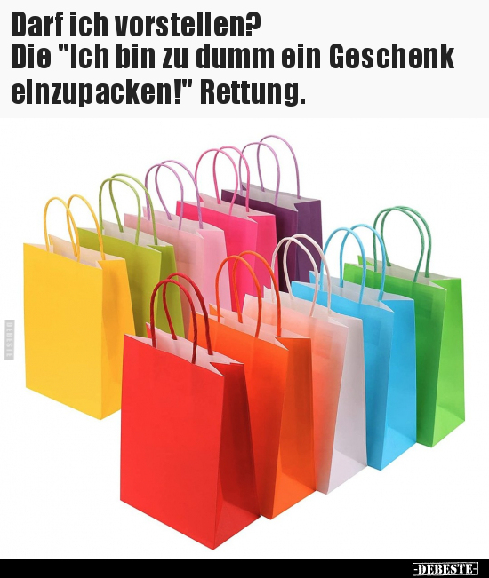 Darf ich vorstellen?
Die "Ich bin zu dumm ein Geschenk einzupacken!" Rettung. - Lustige Bilder | DEBESTE.de