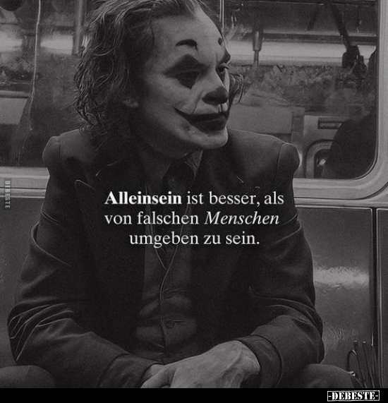 Alleinsein ist besser, als von falschen Menschen.. - Lustige Bilder | DEBESTE.de