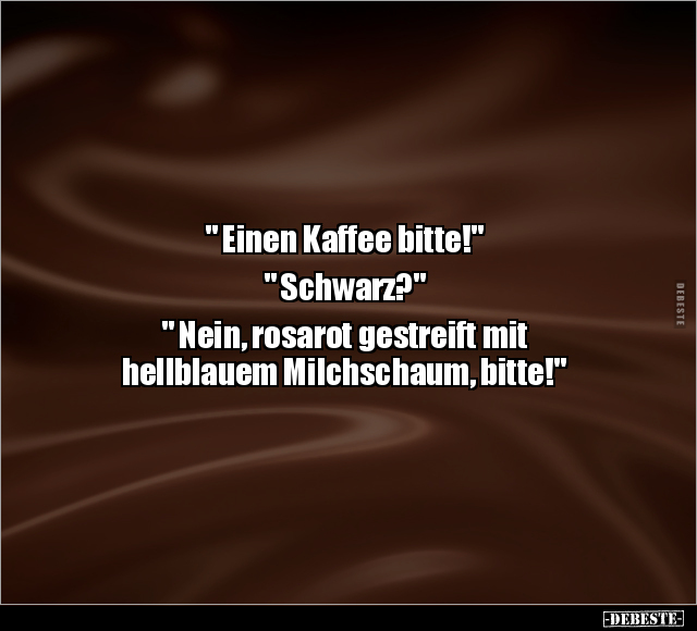 " Einen Kaffee bitte!" " Schwarz?".. - Lustige Bilder | DEBESTE.de