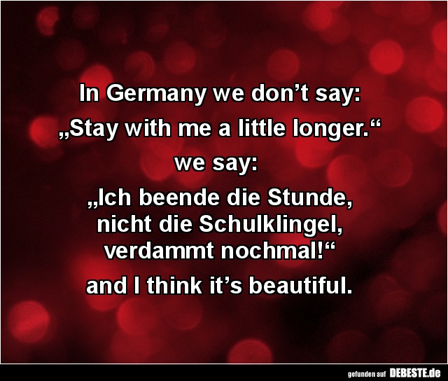 In Germany we don’t say „Stay with me a little longer.“... - Lustige Bilder | DEBESTE.de