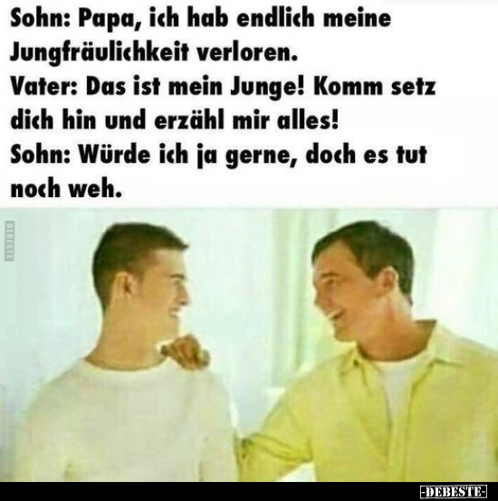 Sohn: Papa, ich hab endlich meine Jungfräulichkeit..