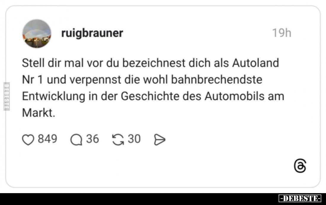Stell dir mal vor du bezeichnest dich als Autoland Nr 1 und verpennst die wohl bahnbrechendste Entwicklung in der Geschichte ...