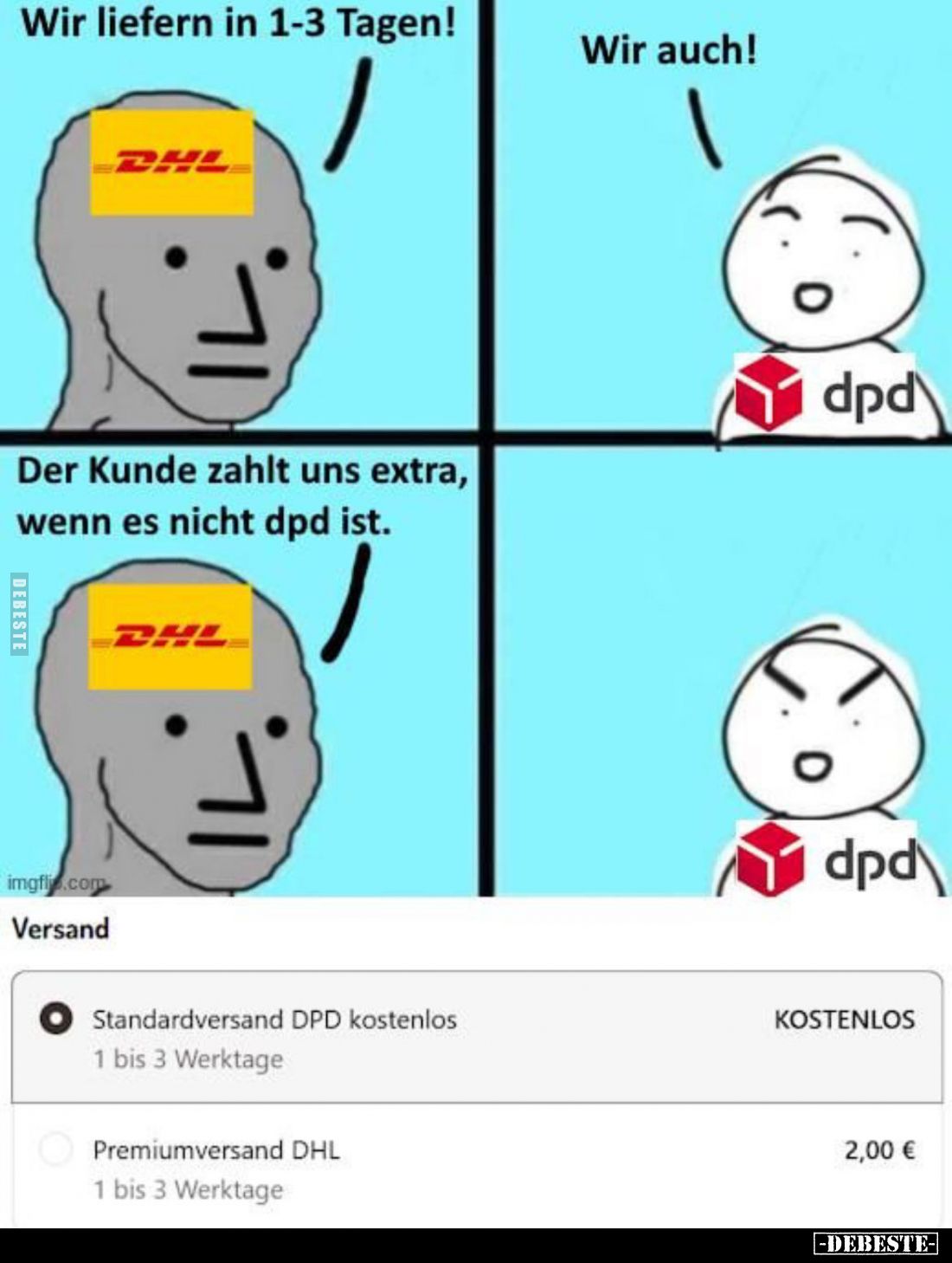 Wir liefern in 1-3 Tagen!
Wir auch!
Der Kunde zahlt uns extra, wenn es nicht dpd ist.