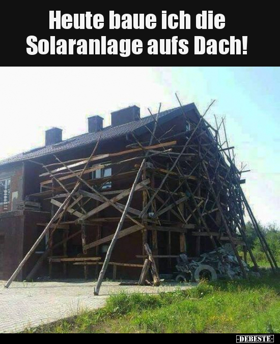 Heute baue ich die Solaranlage aufs Dach!.. - Lustige Bilder | DEBESTE.de