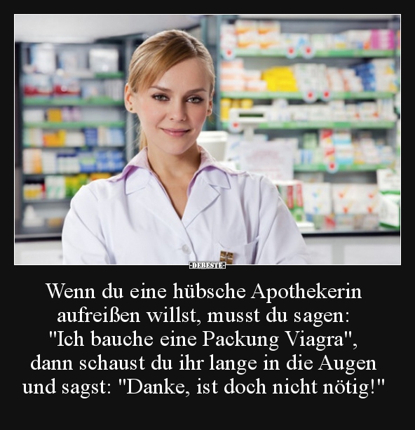 Wenn du eine hübsche Apothekerin aufreißen willst, musst.. - Lustige Bilder | DEBESTE.de