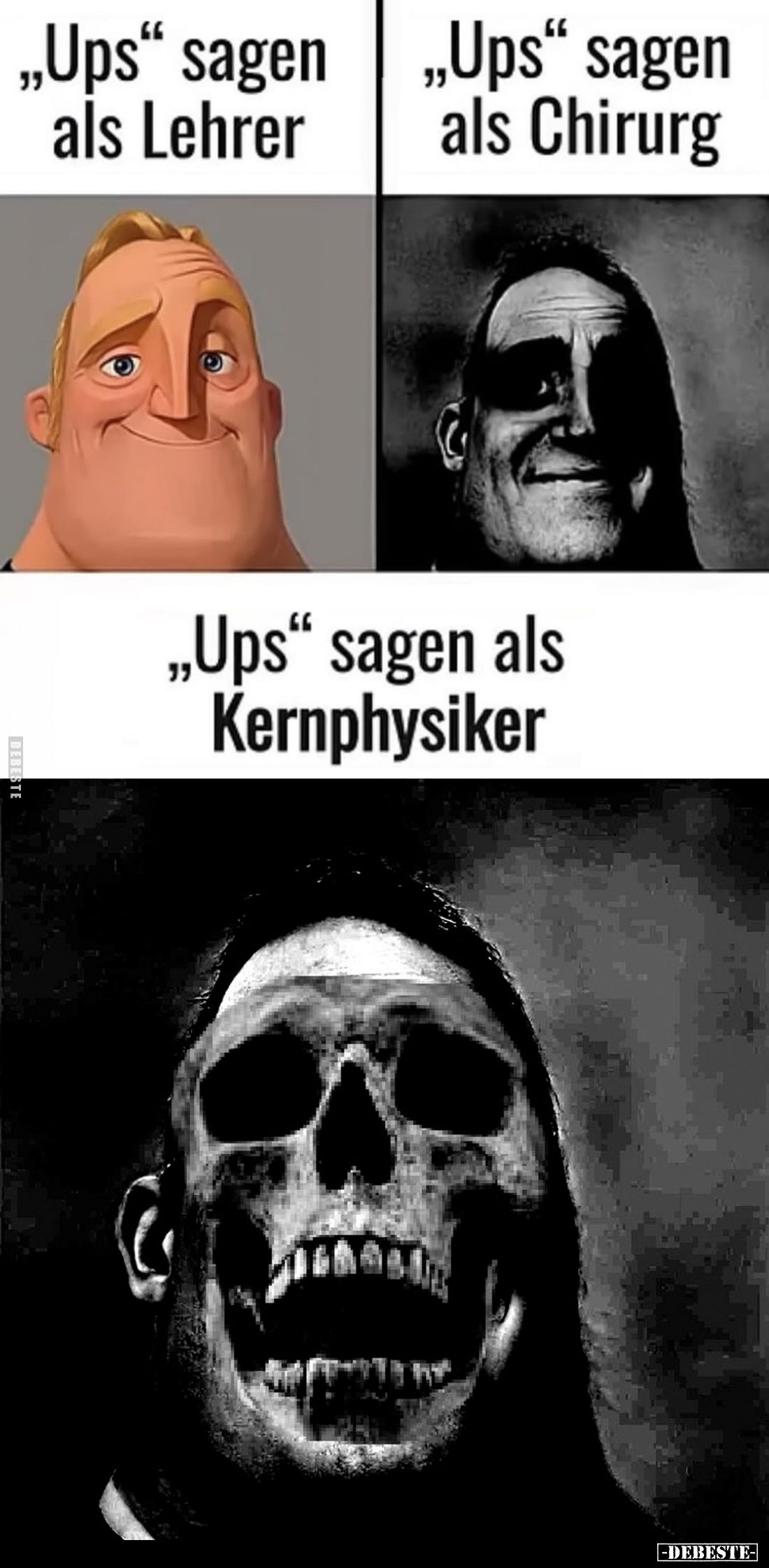 "Ups" sagen als Lehrer.
"Ups" sagen als Chirurg.
"Ups" sagen als Kernphysiker.