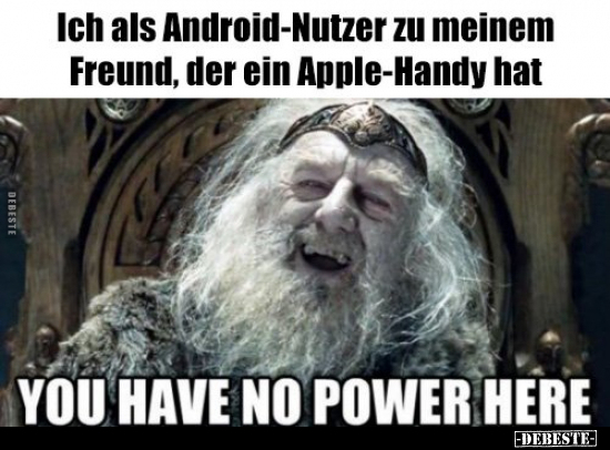 Ich als Android-Nutzer zu meinem Freund, der ein.. - Lustige Bilder | DEBESTE.de
