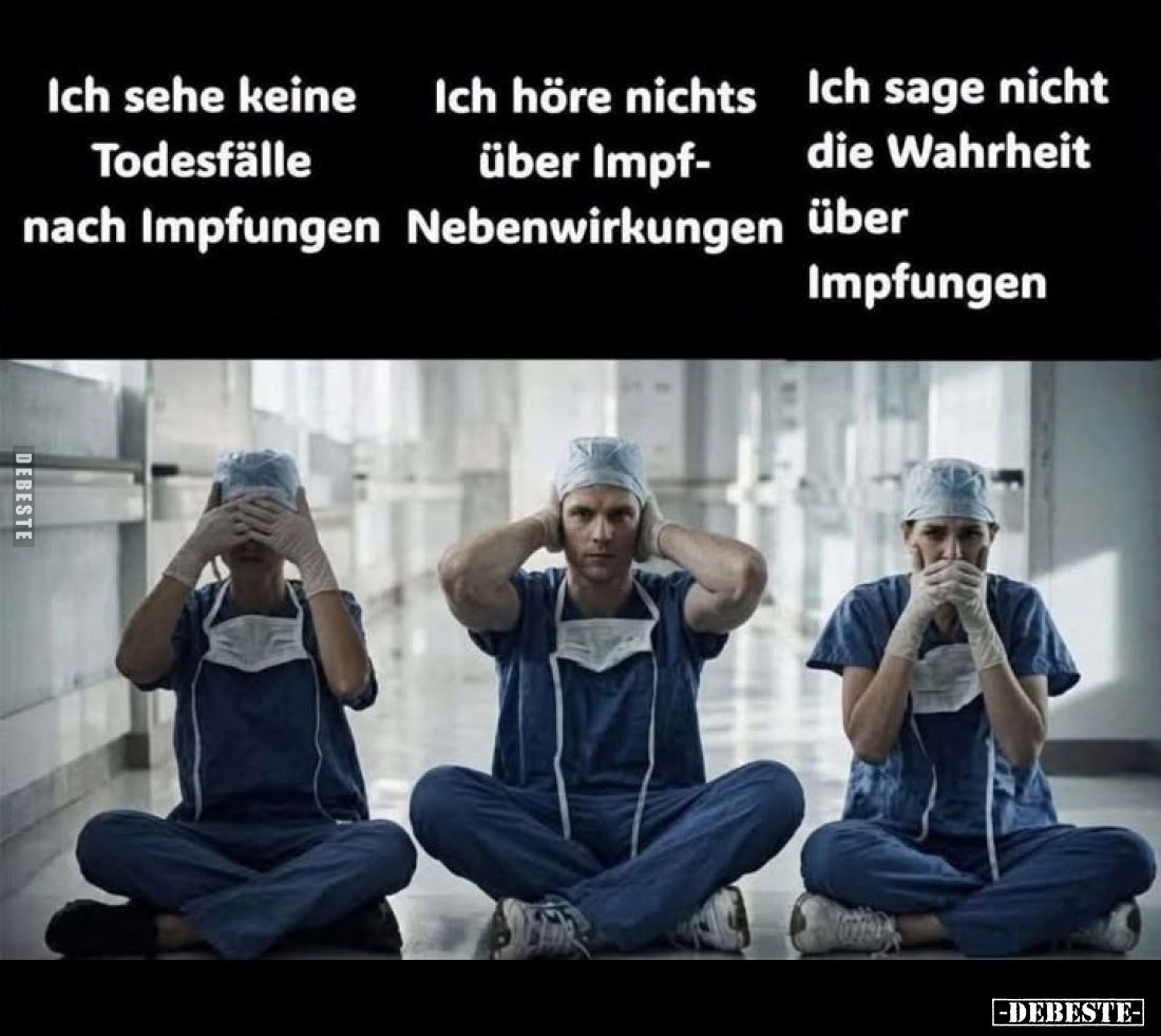 Ich sehe keine Todesfälle nach Impfungen
-
Ich höre nichts über Impf-Nebenwirkungen
-
Ich sage nicht die Wahrheit über Im...