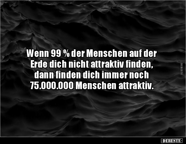 Wenn 99 % der Menschen auf der Erde dich nicht.. - Lustige Bilder | DEBESTE.de