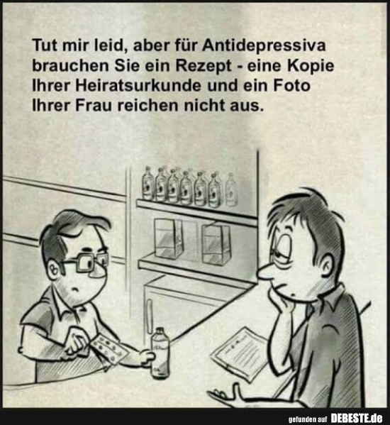 Tut mir leid, aber für Antidepressiva brauchen Sie ein Rezept.. - Lustige Bilder | DEBESTE.de