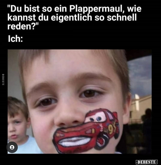 "Du bist so ein Plappermaul, wie kannst du eigentlich so.." - Lustige Bilder | DEBESTE.de