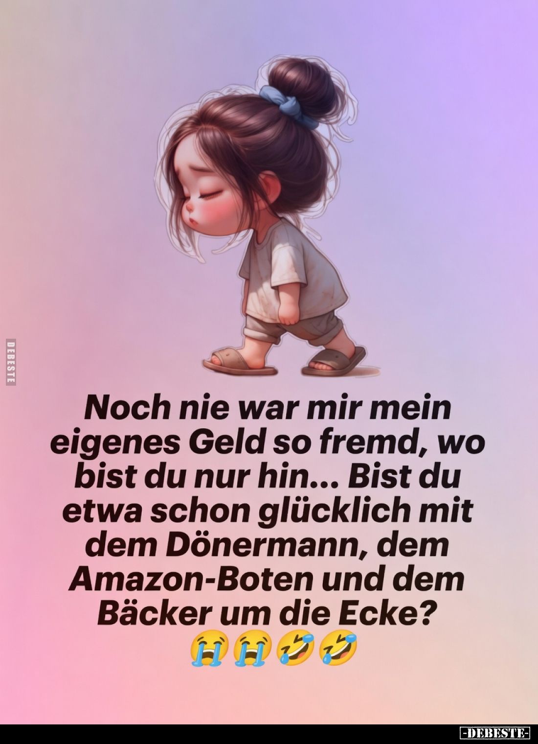 Noch nie war mir mein eigenes Geld so fremd, wo bist du nur hin...

Bist du etwa schon glücklich mit dem Döner mann, dem Am...