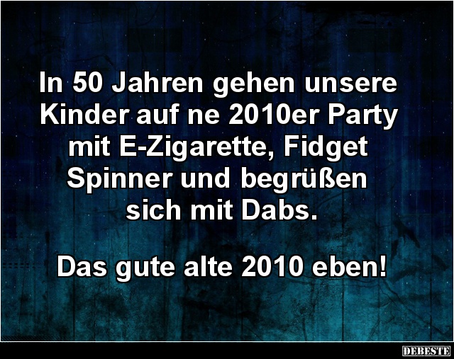 In 50 Jahren gehen unsere Kinder auf ne 2010er Party.. - Lustige Bilder | DEBESTE.de