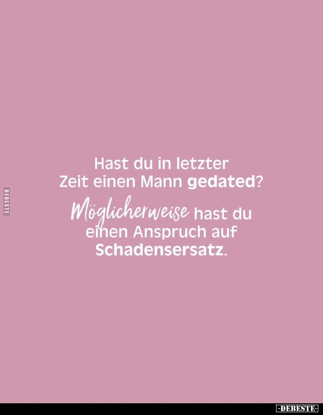 Hast du in letzter Zeit einen Mann gedated?
Möglicherweise hast du einen Anspruch auf Schadensersatz.