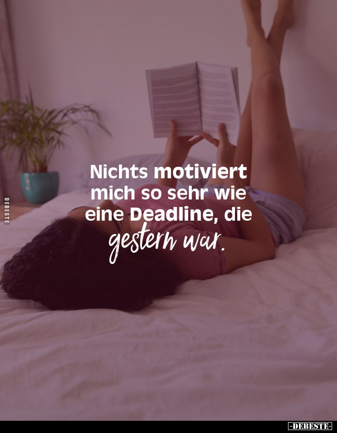 Nichts motiviert mich so sehr wie eine Deadline, die gestern war.