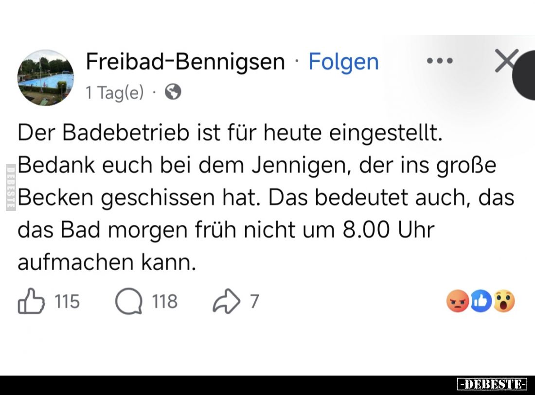 Der Badebetrieb ist für heute eingestellt.

Bedank euch bei dem Jennigen, der ins große Becken geschissen hat. Das bedeutet...