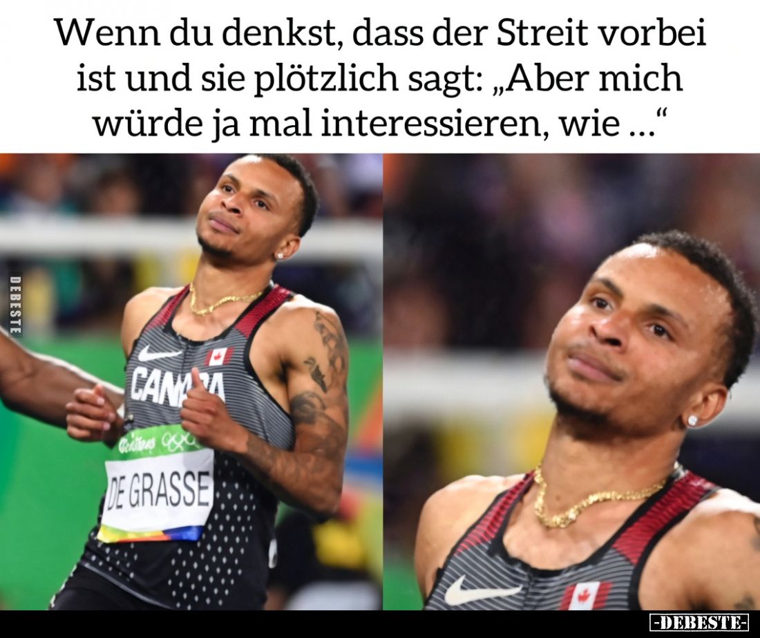 Wenn du denkst, dass der Streit vorbei ist und sie plötzlich sagt: „Aber mich würde ja mal interessieren, wie ...“