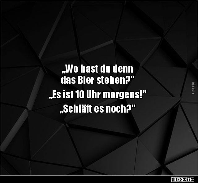 "Wo hast du denn das Bier stehen?".. - Lustige Bilder | DEBESTE.de