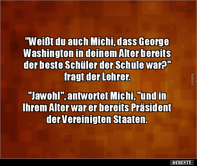 "Weißt du auch Michi, dass George Washington in deinem.." - Lustige Bilder | DEBESTE.de