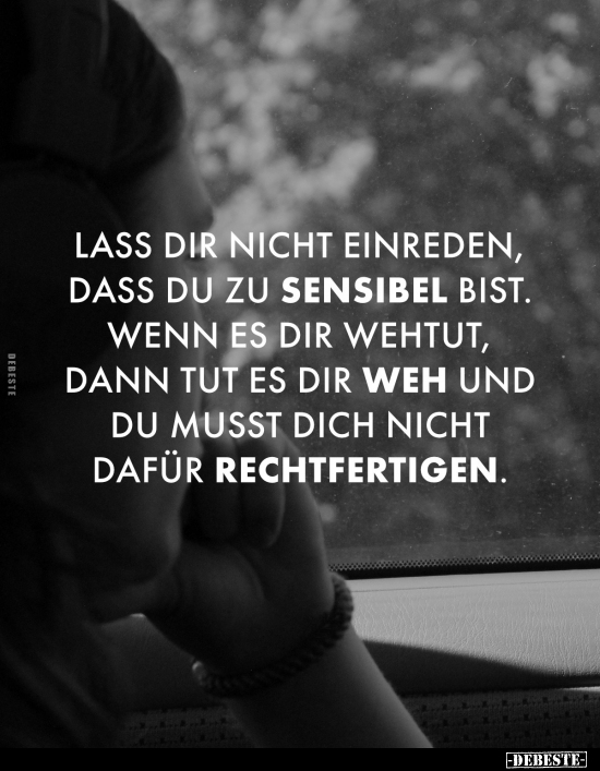 Lass dir nicht einreden, dass du zu sensibel bist.. - Lustige Bilder | DEBESTE.de
