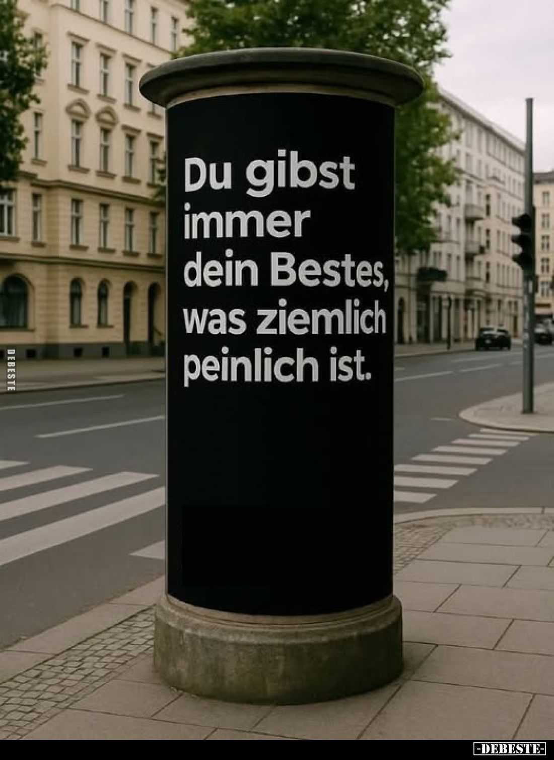 Du gibst immer dein Bestes, was ziemlich peinlich ist.