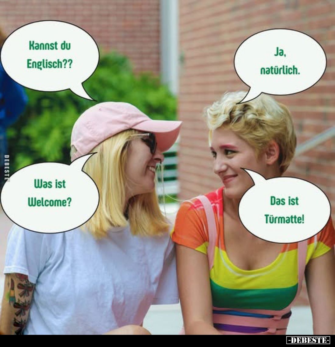 Kannst du Englisch??
-
Ja, natürlich.
-
Was ist Welcome?
-
Das ist Türmatte!