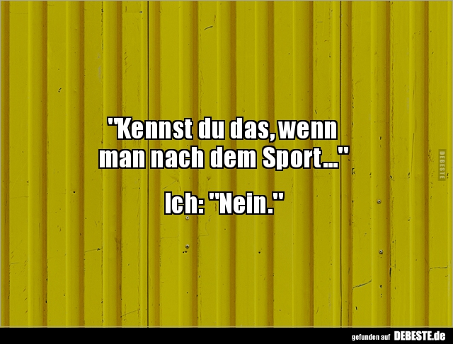 Kennst du das, wenn man  nach dem Sport.. - Lustige Bilder | DEBESTE.de