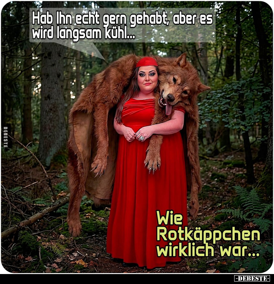 Hab ihn echt gern gehabt, aber es wird langsam kühl...
-
Wie Rotkäppchen wirklich war...