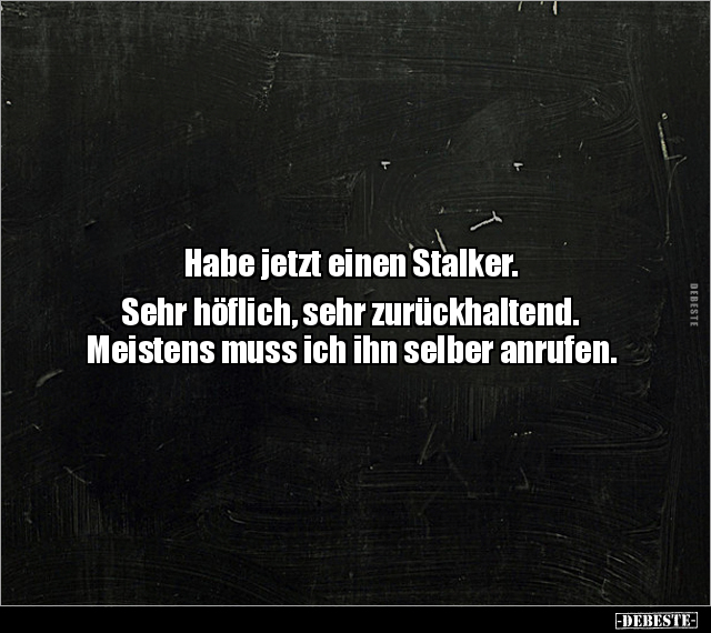 Habe jetzt einen Stalker. Sehr höflich, sehr.. - Lustige Bilder | DEBESTE.de