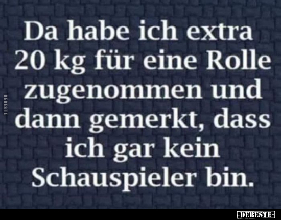Da habe ich extra 20 kg für eine Rolle zugenommen.. - Lustige Bilder | DEBESTE.de