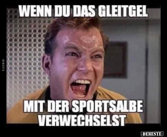 Wenn du das Gleitgel mit der Sportsalbe verwechselst.. - Lustige Bilder | DEBESTE.de