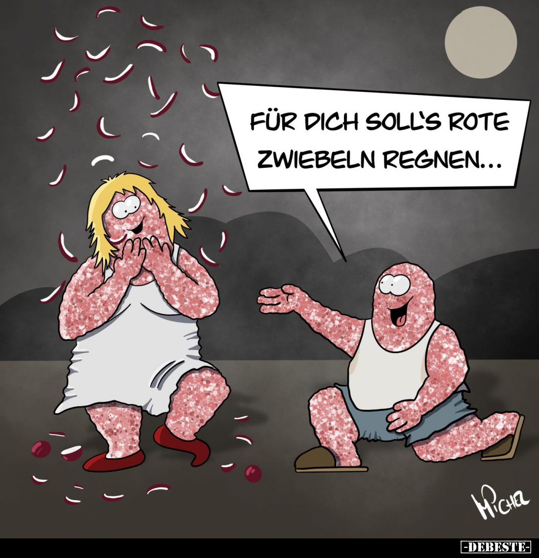 Für dich soll's rote Zwiebeln regnen...