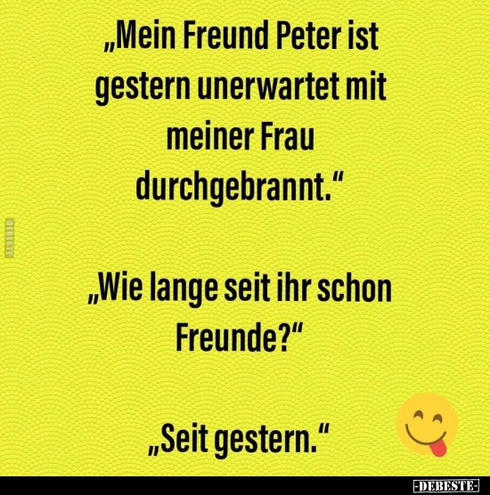 "Mein Freund Peter ist gestern unerwartet mit meiner Frau.." - Lustige Bilder | DEBESTE.de