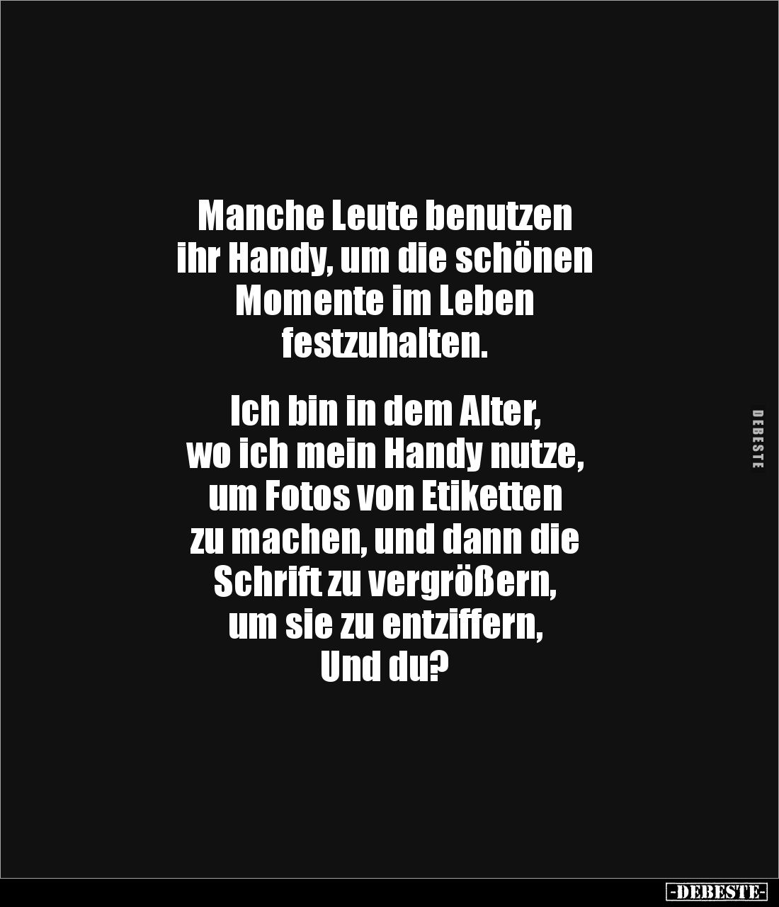 Manche Leute benutzen
ihr Handy, um die schönen
Momente im Leben
festzuhalten.
Ich bin in dem Alter,
wo ich mei...