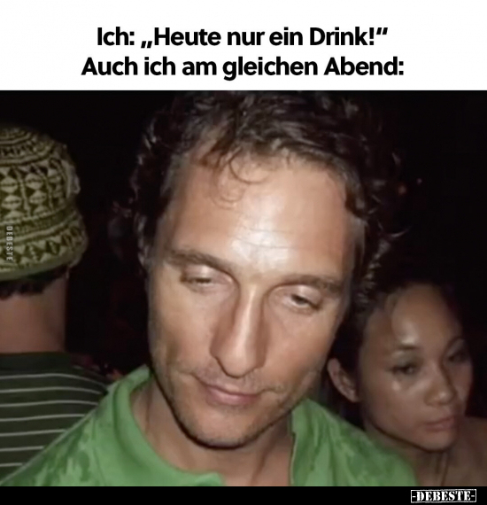 Ich: "Heute nur ein Drink!".. - Lustige Bilder | DEBESTE.de