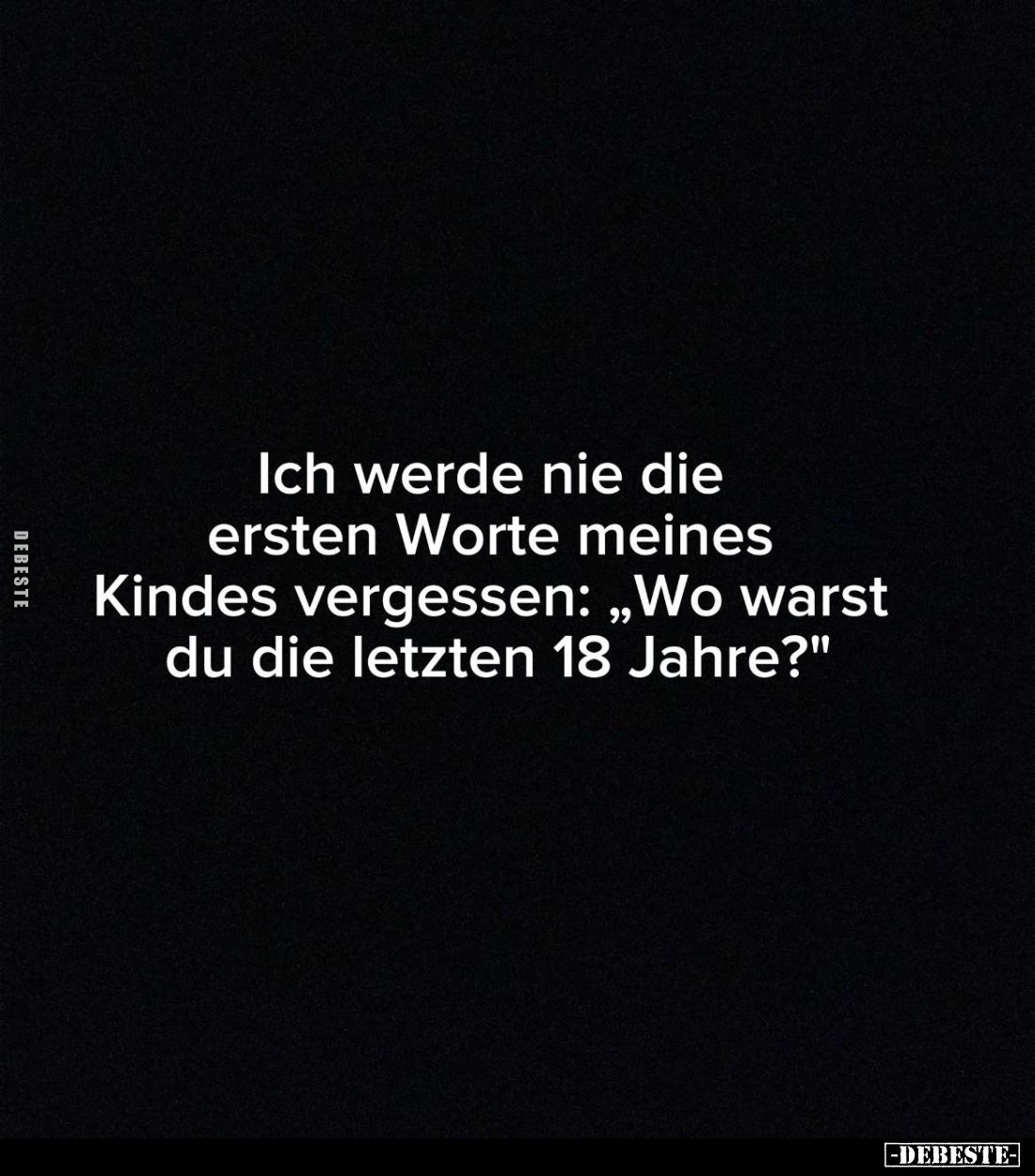 Ich werde nie die ersten Worte meines Kindes vergessen: „Wo warst du die letzten 18 Jahre?"