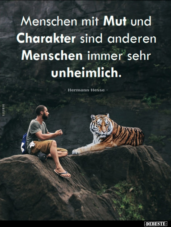 Menschen mit Mut und Charakter sind anderen Menschen immer.. - Lustige Bilder | DEBESTE.de