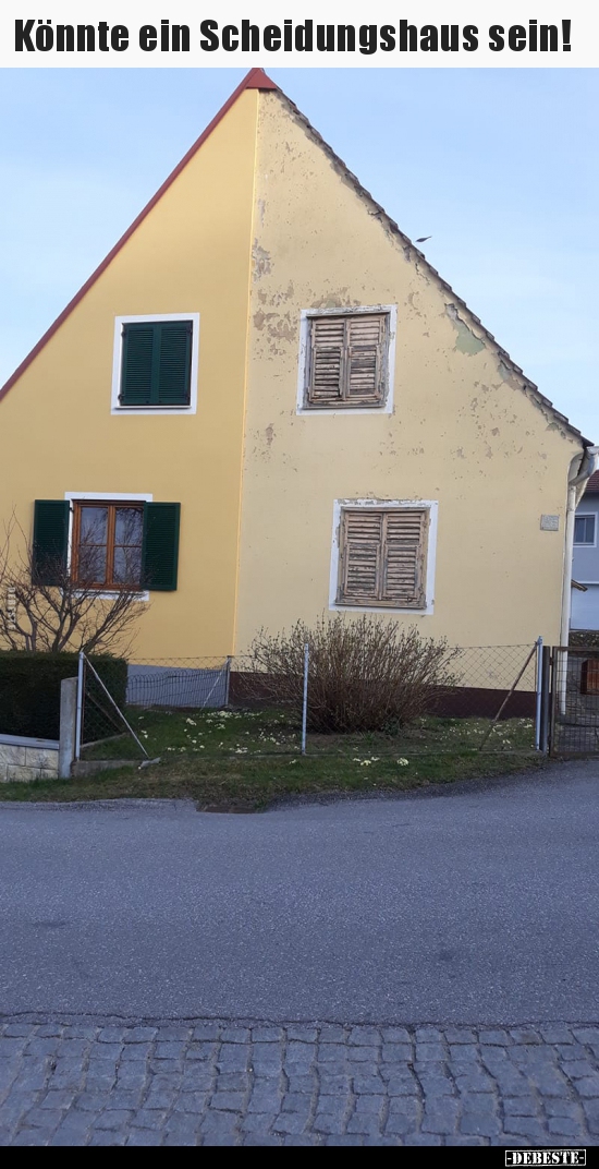 Könnte ein Scheidungshaus sein!..
